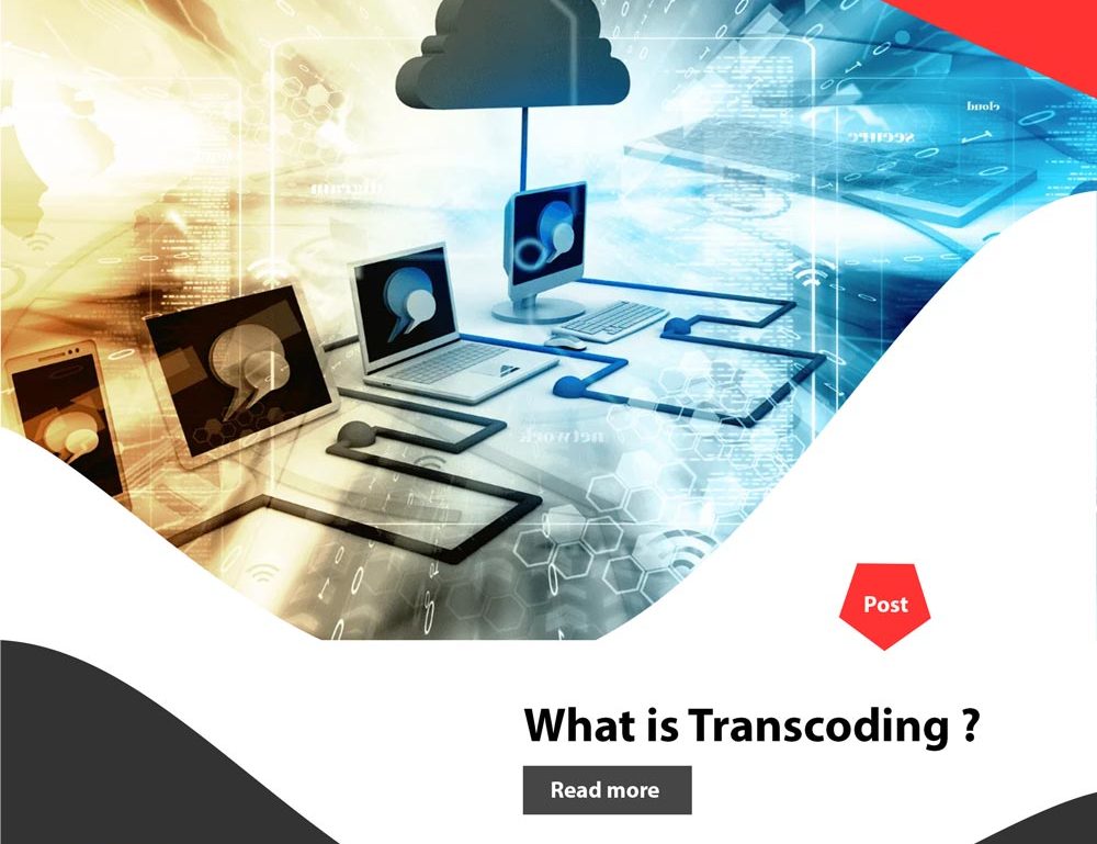 ترنسکودینگ (Transcoding) چیست و چرا برای پخش ویدئو مهم است ؟